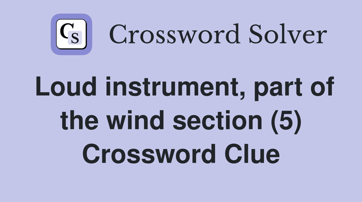 Loud instrument, part of the wind section (5) Crossword Clue Answers